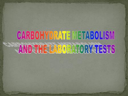 CARBOHYDRATE METABOLISM AND THE LABORATORY TESTS