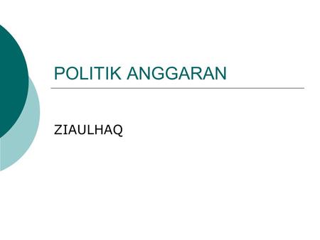 POLITIK ANGGARAN ZIAULHAQ.