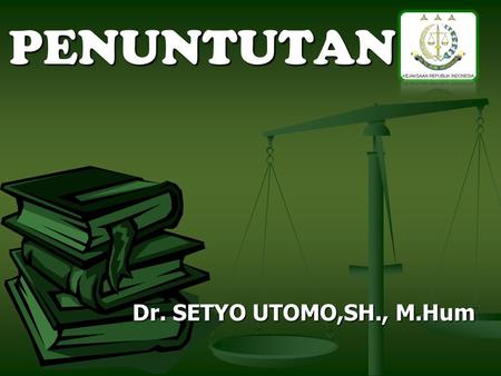 PENUNTUTAN Dr. SETYO UTOMO,SH., M.Hum.