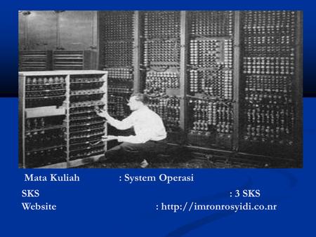 Mata Kuliah: System Operasi SKS : 3 SKS Website :