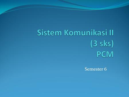 Sistem Komunikasi II (3 sks) PCM