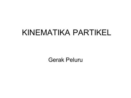 4/5/2017 KINEMATIKA PARTIKEL Gerak Peluru.