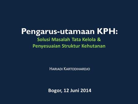 Hariadi Kartodihardjo Bogor, 12 Juni 2014