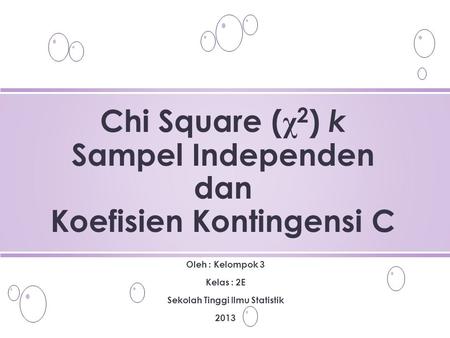 Chi Square (χ2) k Sampel Independen dan Koefisien Kontingensi C