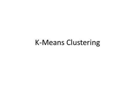 K-Means Clustering.
