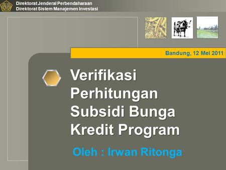 LOGO Bandung, 12 Mei 2011 Direktorat Jenderal Perbendaharaan Direktorat Sistem Manajemen Investasi Verifikasi Perhitungan Subsidi Bunga Kredit Program.