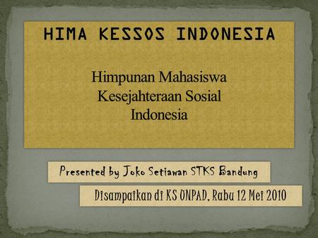 Presented by Joko Setiawan STKS Bandung Disampaikan di KS UNPAD, Rabu 12 Mei 2010.