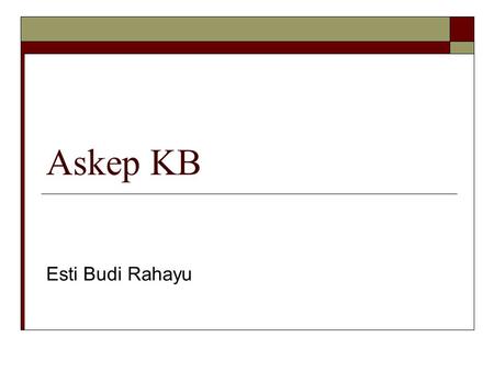 Askep KB Esti Budi Rahayu.