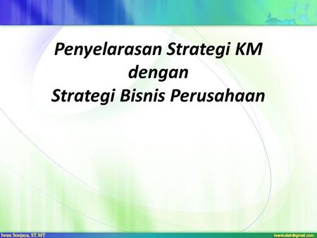 Penyelarasan Strategi KM dengan Strategi Bisnis Perusahaan