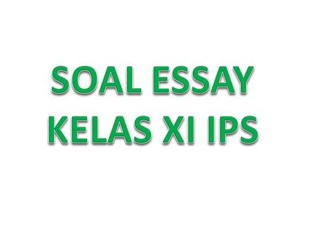 SOAL ESSAY KELAS XI IPS.