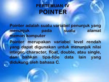PERTEMUAN IV POINTER Pointer adalah suatu variabel penunjuk yang menunjuk pada suatu alamat memori komputer Pointer merupakan.