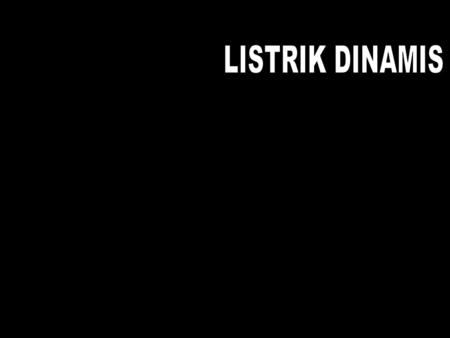 LISTRIK DINAMIS.