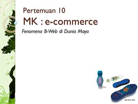 Pertemuan 10 MK : e-commerce Fenomena B-Web di Dunia Maya.