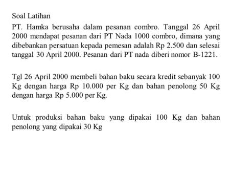 Soal Latihan PT. Hamka berusaha dalam pesanan combro. Tanggal 26 April 2000 mendapat pesanan dari PT Nada 1000 combro, dimana yang dibebankan persatuan.