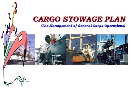 CARGO STOWAGE PLAN (The Management of General Cargo Operations)