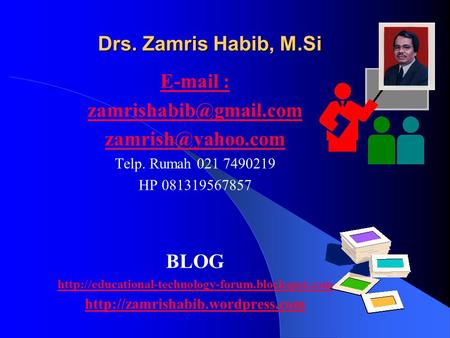 Drs. Zamris Habib, M.Si    Telp. Rumah 021 7490219 HP 081319567857 BLOG