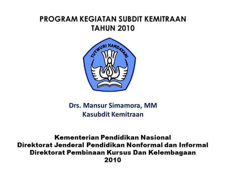Kementerian Pendidikan Nasional Direktorat Jenderal Pendidikan Nonformal dan Informal Direktorat Pembinaan Kursus Dan Kelembagaan 2010 PROGRAM KEGIATAN.