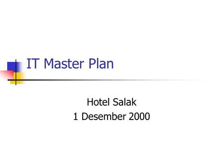 IT Master Plan Hotel Salak 1 Desember 2000. Outline Pendahuluan Model Infrastruktur Strategi Taktis Rekomendasi.