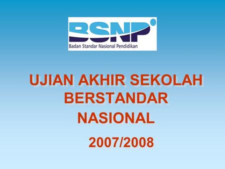 UJIAN AKHIR SEKOLAH BERSTANDAR NASIONAL 2007/2008