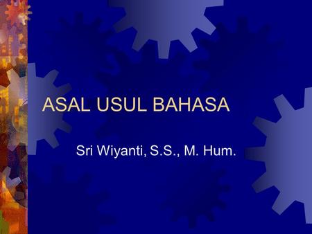 ASAL USUL BAHASA Sri Wiyanti, S.S., M. Hum..
