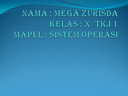 Nama : Mega zurisda kelas : X/TKJ 1 Mapel : sistem operasi