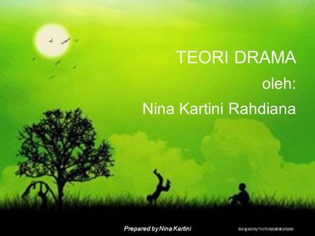 TEORI DRAMA oleh: Nina Kartini Rahdiana.