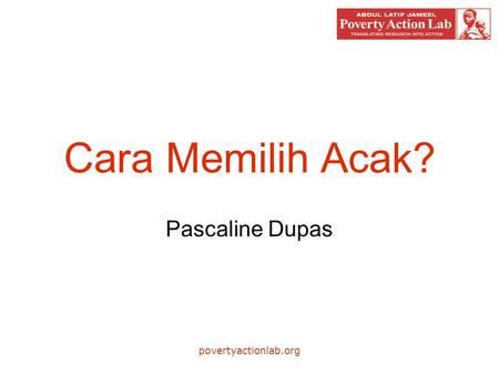 Povertyactionlab.org Cara Memilih Acak? Pascaline Dupas.