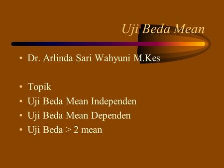 Uji Beda Mean Dr. Arlinda Sari Wahyuni M.Kes Topik