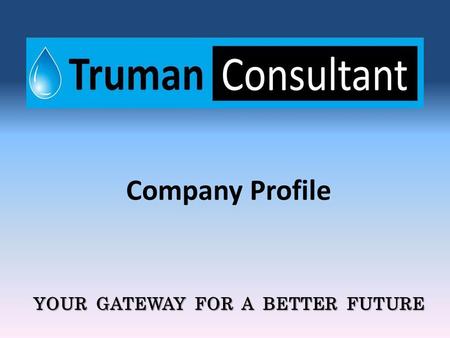 YOUR GATEWAY FOR A BETTER FUTURE Company Profile.