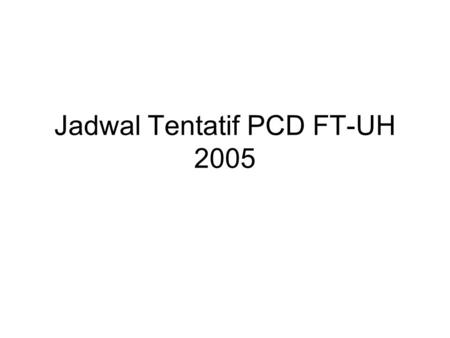 Jadwal Tentatif PCD FT-UH 2005. 2. DEKAN MODELKELEBIHANKEKURANGAN 1. DEKAN BESERTA1.TRANSPARANSI1.PELUANG INDIVIDU POTENSIAL PEMBANTU DEKAN2.MENGELIMINASI.
