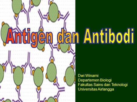 Antigen dan Antibodi Dwi Winarni Departemen Biologi