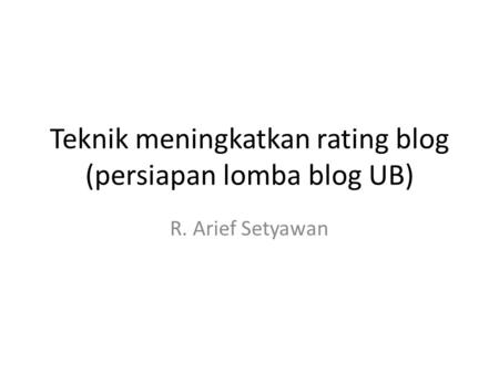 Teknik meningkatkan rating blog (persiapan lomba blog UB)