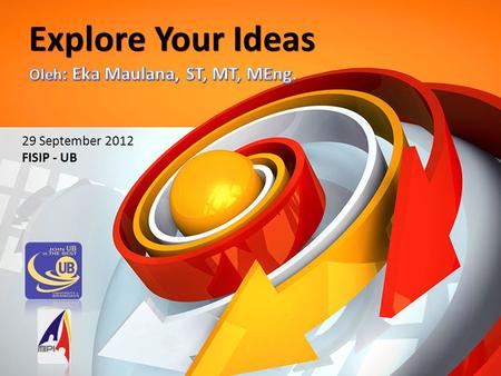 Explore Your Ideas 29 September 2012 FISIP - UB.