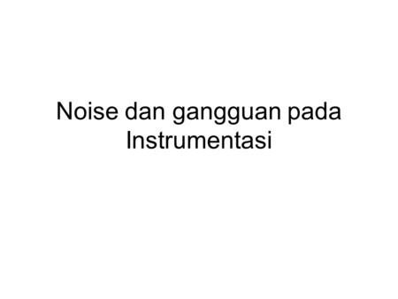 Noise dan gangguan pada Instrumentasi