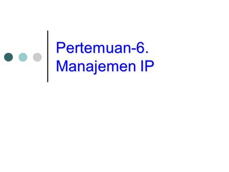 Pertemuan-6. Manajemen IP