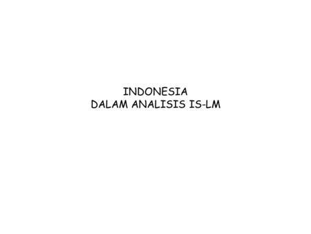 INDONESIA DALAM ANALISIS IS-LM