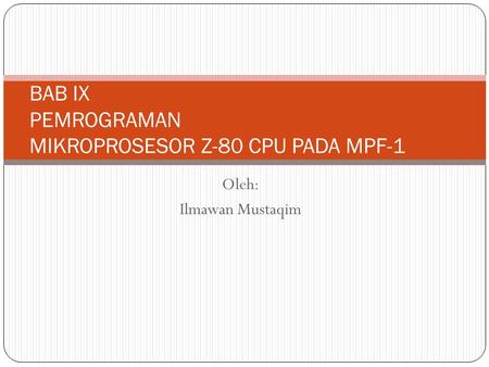 BAB IX PEMROGRAMAN MIKROPROSESOR Z-80 CPU PADA MPF-1