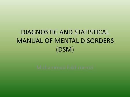 DIAGNOSTIC AND STATISTICAL MANUAL OF MENTAL DISORDERS (DSM)