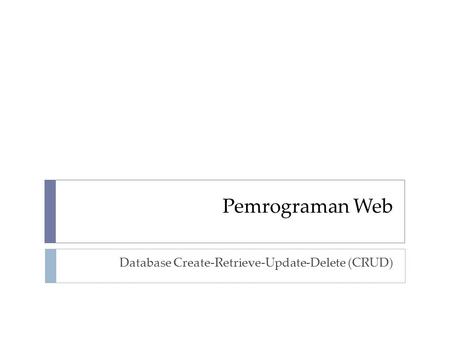 Database Create-Retrieve-Update-Delete (CRUD)