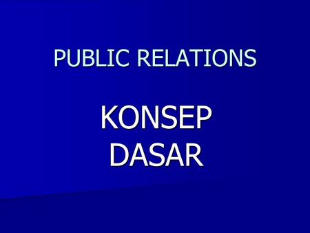PUBLIC RELATIONS KONSEP DASAR.