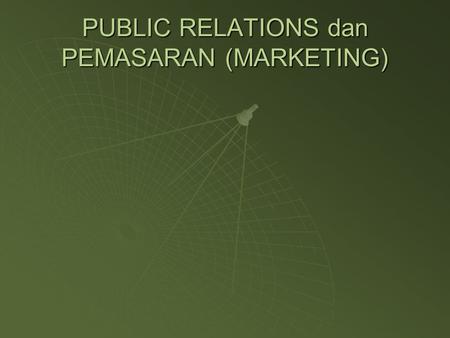 PUBLIC RELATIONS dan PEMASARAN (MARKETING)