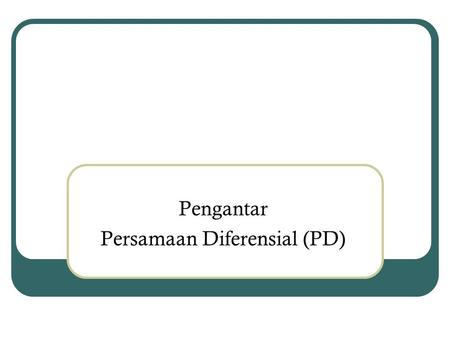 Pengantar Persamaan Diferensial (PD)