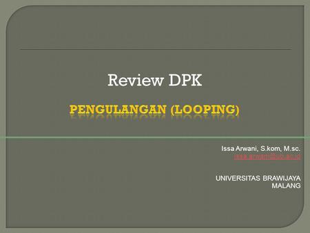Review DPK Issa Arwani, S.kom, M.sc. UNIVERSITAS BRAWIJAYA MALANG.