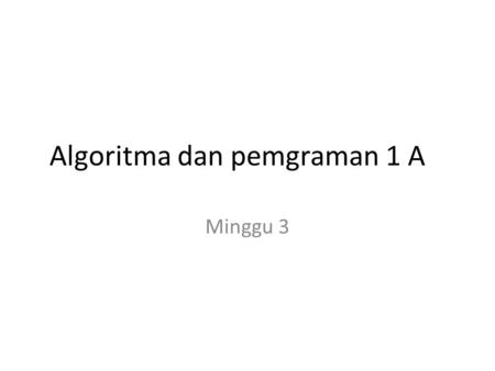 Algoritma dan pemgraman 1 A