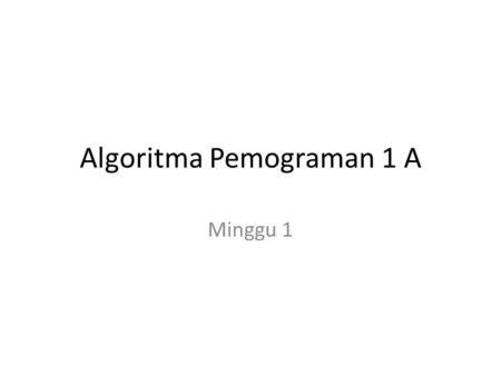 Algoritma Pemograman 1 A
