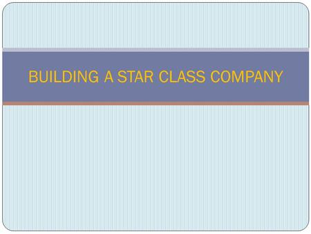 BUILDING A STAR CLASS COMPANY