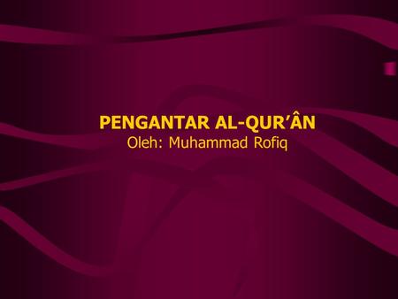 PENGANTAR AL-QUR’ÂN Oleh: Muhammad Rofiq