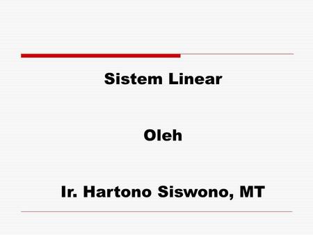 Sistem Linear Oleh Ir. Hartono Siswono, MT.