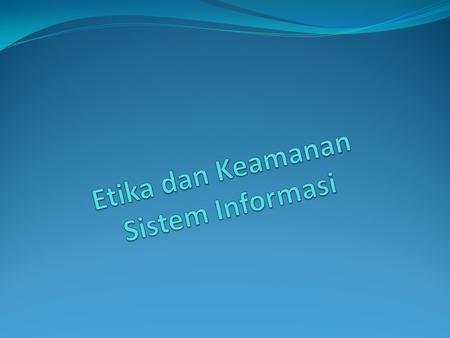 Etika dan Keamanan Sistem Informasi