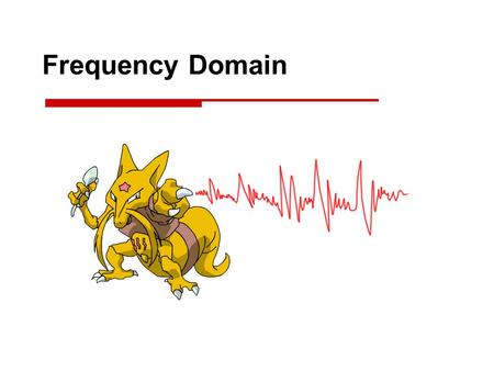 Frequency Domain.